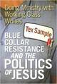 Blue collar resistance and the politics of Jesus: doing ministry with working class whites