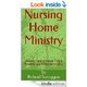Nursing Home Ministry: How To Develop and Maintain a Powerful and Effective Ministry