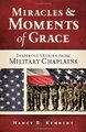Miracles and Moments of Grace: Inspiring Stories from Military Chaplains
