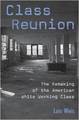 Class Reunion:  The Remaking of the American White Working Class 