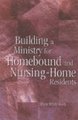 Building a ministry for homebound and nursing-home residents