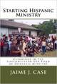 Starting Hispanic Ministry: Gleanings in the Southwestern USA Field of Domestic Ministry 