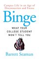Binge: Campus Life in an Age of Disconnection and Excess