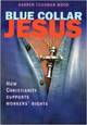 Blue Collar Jesus: how Christianity supports worker\'s rights