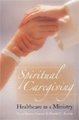 Spiritual Caregiving:  Healthcare as a Ministry