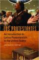 Los Protestantes: An Introduction to Latino Protestantism in the United States