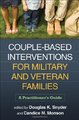 Couple-Based Interventions for Military and Veteran Families: A Practitioner\'s Guide