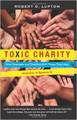 Toxic Charity: How Churches and Charities Hurt Those They Help