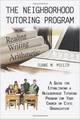 The Neighborhood Tutoring Program: A Guide for Establishing a Neighborhood Tutoring Program for Your Church or Civic Organizatio