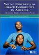 Young Children of Black Immigrants in America