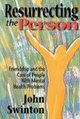 Resurrecting the Person: Friendship and the Care of People with Mental Health Problems