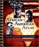The African-American Atlas:  Black History and Culture--An Illustrated Reference