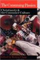 The Consuming Passion:  Christianity and the Consumer Culture