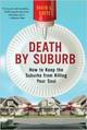 Death by Suburb: how to keep the suburbs from killing your soul