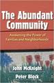 The Abundant Community: Awakening the Power of Families and Neighborhoods 